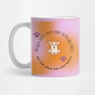 Dogs Are Not Our Whole Life But They Make Our Lives Whole Mug